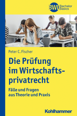 Die Pr&uuml;fung im Wirtschaftsprivatrecht - Peter C. Fischer