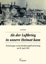 Als der Luftkrieg in unsere Heimat kam - Ernst Keller