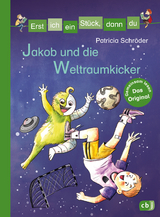 Erst ich ein St&uuml;ck, dann du - Jakob und die Weltraumkicker - Patricia Schr&ouml;der