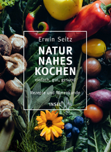 Naturnahes Kochen &ndash; einfach, gut, gesund - Erwin Seitz