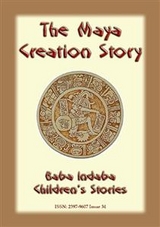 THE MAYA CREATION STORY - A Creation Legend from the Americas - Anon E. Mouse