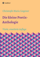 Die kleine Poetix-Anthologie - Liegener, Christoph-Maria