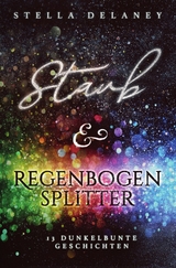 Staub und Regenbogensplitter - Stella Delaney