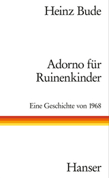 Adorno f&uuml;r Ruinenkinder - Heinz Bude