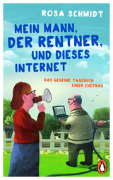 Mein Mann, der Rentner, und dieses Internet - Rosa Schmidt