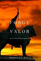 A Forge of Valor (Kings and Sorcerers--Book 4) - Morgan Rice