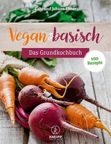 Vegan & basisch - Das Grundkochbuch - Johann Ebner