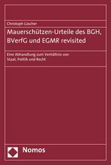 Mauersch&uuml;tzen-Urteile des BGH, BVerfG und EGMR revisited - Christoph L&uuml;scher