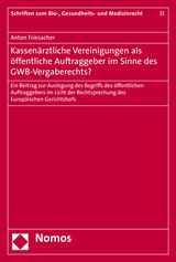 Kassen&auml;rztliche Vereinigungen als &ouml;ffentliche Auftraggeber im Sinne des GWB-Vergaberechts? - Anton Friesacher