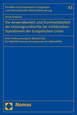Die Anwendbarkeit und Durchsetzbarkeit der Unionsgrundrechte bei milit&auml;rischen Operationen der Europ&auml;ischen Union - Anna Fontaine