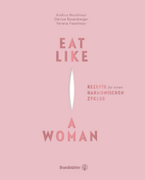 Eat Like a Woman - Andrea Haselmayr, Verena Haselmayr, Denise Rosenberger