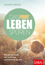 Das pure Leben sp&uuml;ren - Barbara Messer