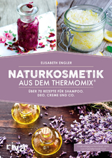 Naturkosmetik aus dem Thermomix&reg; - Elisabeth Engler
