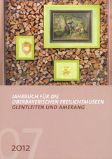 Jahrbuch f&uuml;r die oberbayerischen Freilichtmuseen Glentleiten und Amerang - 