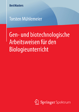 Gen- und biotechnologische Arbeitsweisen f&uuml;r den Biologieunterricht - Torsten M&uuml;hlemeier