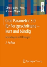 Creo Parametric 3.0 für Fortgeschrittene – kurz und bündig - Vajna, Sándor; Meyer, Andreas