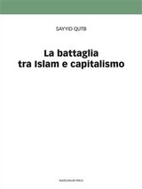 La battaglia tra Islam e capitalismo - Sayyid Qutb