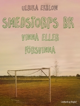 Smedstorps BK : vinna eller f&ouml;rsvinna -  Ulrika Ekblom