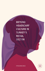 Beyond Headscarf Culture in Turkey&rsquo;s Retail Sector - F. Sayan-Cengiz