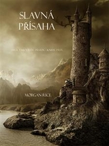 Slavn&aacute; Př&iacute;saha (S&aacute;ga Čarodějův Prsten &ndash; Kniha P&aacute;t&aacute;) - Morgan Rice