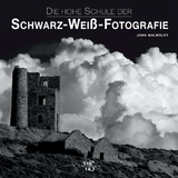 Die hohe Schule der Schwarz-Wei&szlig;-Fotografie - John Walmsley