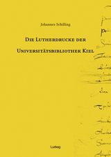 Die Lutherdrucke der Universit&auml;tsbibliothek Kiel - Johannes Schilling