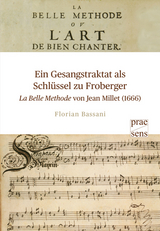 Ein Gesangstraktat als Schl&uuml;ssel zu Froberger &ndash; &bdquo;La Belle Methode&ldquo; von Jean Millet (1666) - Florian Bassani