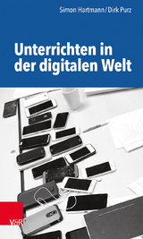 Unterrichten in der digitalen Welt - Simon Hartmann, Dirk Purz