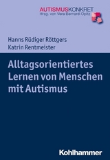 Alltagsorientiertes Lernen von Menschen mit Autismus - Hanns R&uuml;diger R&ouml;ttgers, Katrin Rentmeister