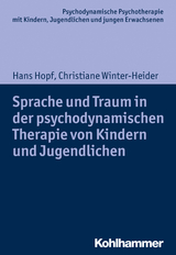 Sprache und Traum in der psychodynamischen Therapie von Kindern und Jugendlichen - Hans Hopf, Christiane Winter-Heider