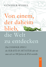 Von einem, der daheim blieb, die Welt zu entdecken - G&uuml;nther Wessel