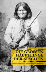 Die gro&szlig;en H&auml;uptlinge der Apachen - Rainer Kottmann