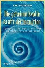Die geheimnisvolle Kraft der Intuition - Kurt Tepperwein