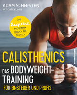 Calisthenics &ndash; Das Bodyweight-Training f&uuml;r Einsteiger und Profis - Adam Schersten