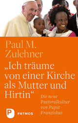 Ich tr&auml;ume von einer Kirche als Mutter und Hirtin - Paul M. Zulehner