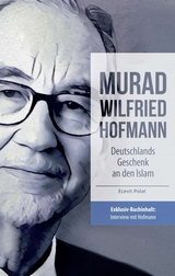 Murad Wilfried Hofmann &ndash; Deutschlands Geschenk an den Islam - Ecevit Polat