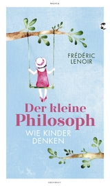 Der kleine Philosoph - Fr&eacute;d&eacute;ric Lenoir