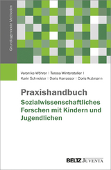 Praxishandbuch Sozialwissenschaftliches Forschen mit Kindern und Jugendlichen - Veronika W&ouml;hrer, Teresa Wintersteller, Karin Schneider, Doris Harrasser, Doris Arztmann