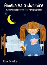 Amelia va a dormire - Racconti della buonanotte per i pi&ugrave; piccoli -  Eva Markert