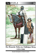 Der Deutsche Orden im Dreizehnj&auml;hrigen Krieg 1454-1466 - Alexander Quereng&auml;sser
