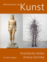 Meisterwerke der Kunst / Sondermappe Griechische Antike / Antony Gormley