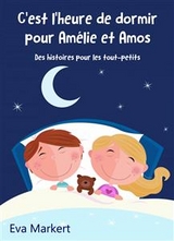 C''est l''heure de dormir pour Am&eacute;lie et Amos - Des histoires pour les tout-petits -  Eva Markert