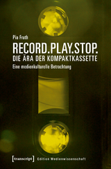 Record.Play.Stop. &ndash; Die &Auml;ra der Kompaktkassette - Pia Fruth
