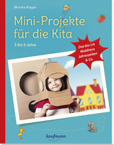 Mini-Projekte f&uuml;r die Kita: 3 &ndash; 6 Jahre - Monika Klages