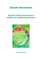 Conseils Alimentaires. Comment Motiver Les Personnes &Agrave; Modifier Leurs Habitudes Alimentaires -  Graziano Roberta