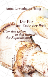 Der Pilz am Ende der Welt - Anna Lowenhaupt Tsing