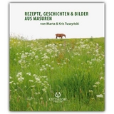 Rezepte, Geschichten und Bilder aus Masuren - Marta Tuszynski, Kris Tuszynski