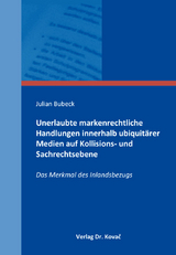 Unerlaubte markenrechtliche Handlungen innerhalb ubiquit&auml;rer Medien auf Kollisions- und Sachrechtsebene - Julian Bubeck