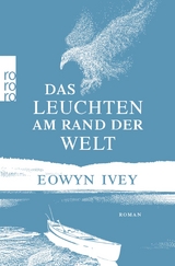 Das Leuchten am Rand der Welt - Eowyn Ivey