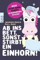 Ab ins Bett, sonst stirbt ein Einhorn! - Johannes Hayers, Mia L. Meier